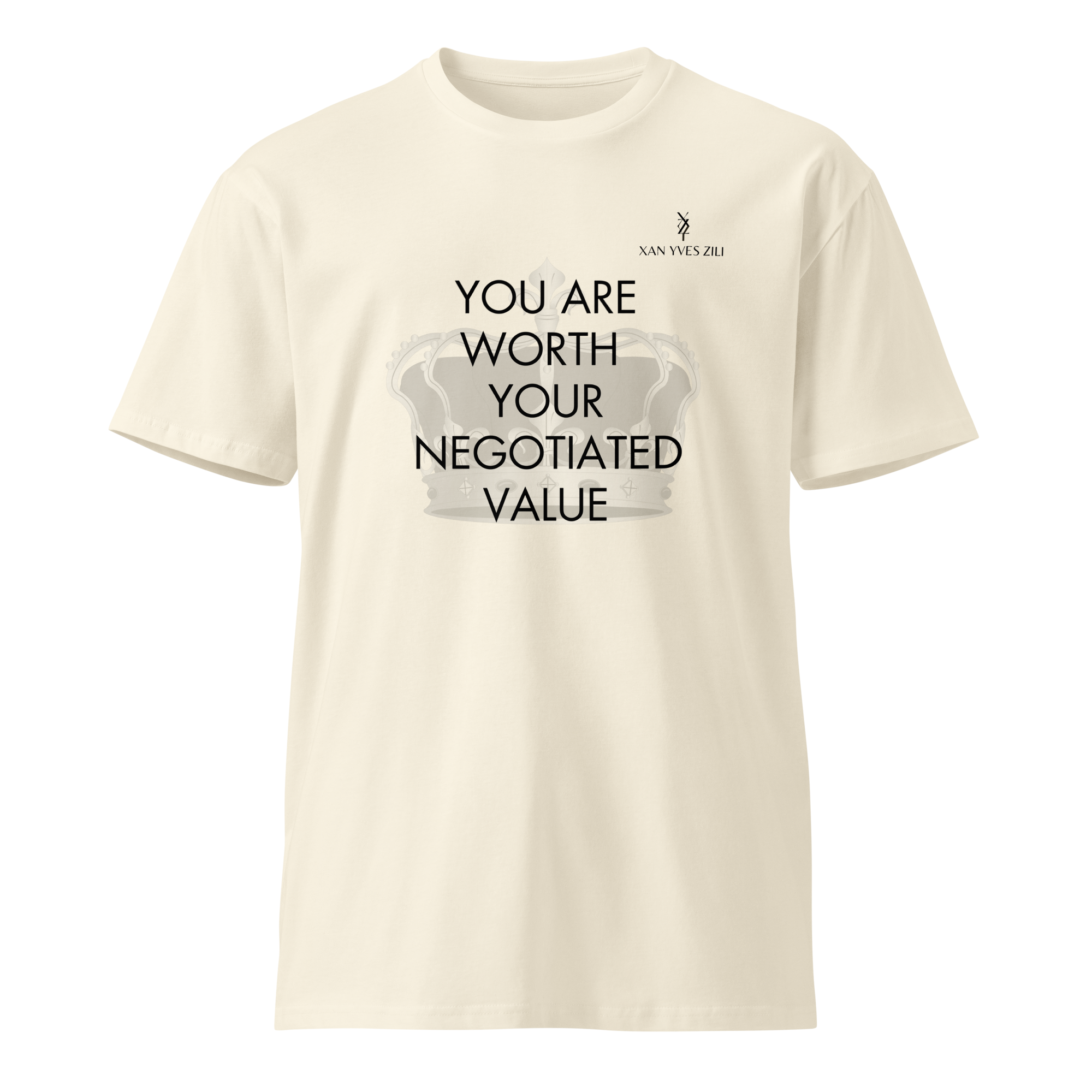 Xan Yves Zili's "You are worth your negotiated value" Premium cotton t-shirt