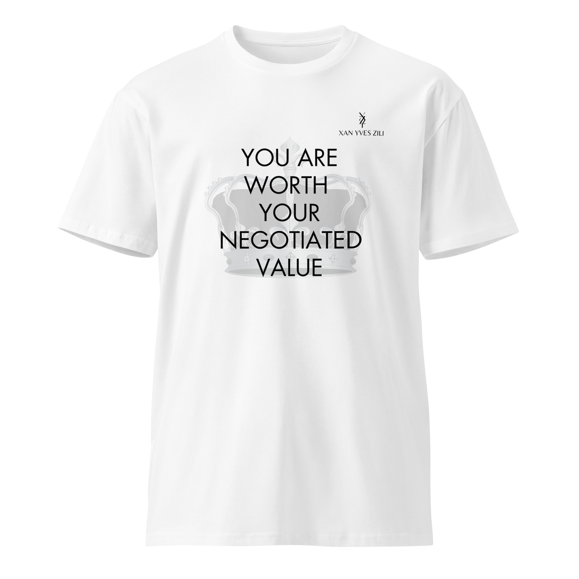 Xan Yves Zili's "You are worth your negotiated value" Premium cotton t-shirt