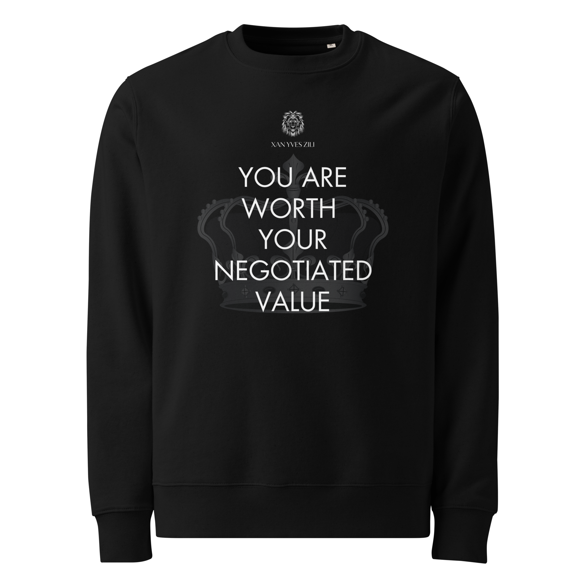 Xan Yves Zili's "You are worth your negotiated value" Premium Essential Eco Sweatshirt.