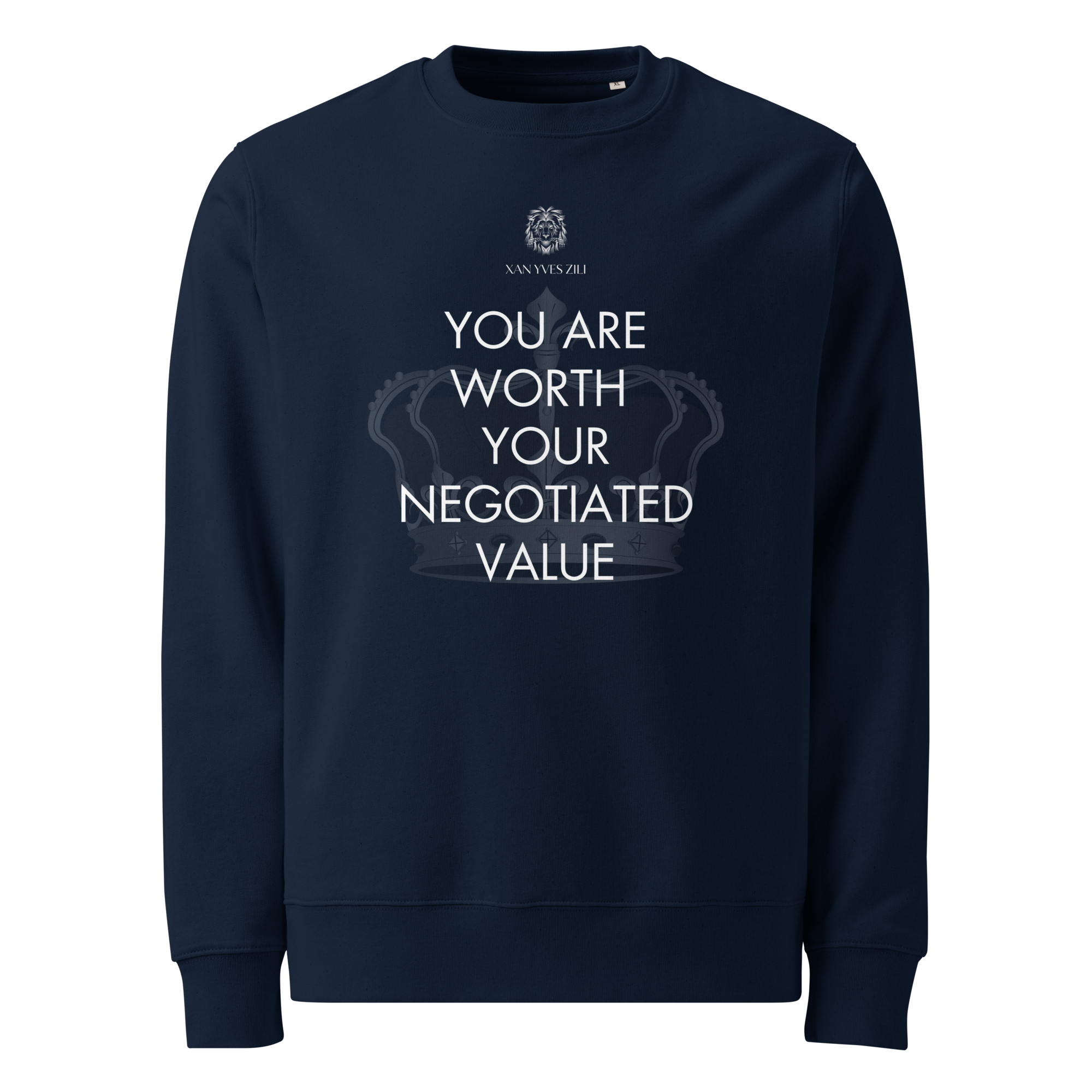 Xan Yves Zili's "You are worth your negotiated value" Premium Essential Eco Sweatshirt.